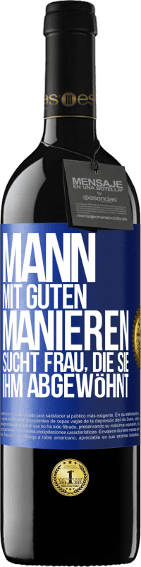 39,95 € Kostenloser Versand | Rotwein RED Ausgabe MBE Reserve Mann mit guten Manieren sucht Frau, die sie ihm abgewöhnt Blaue Markierung. Anpassbares Etikett Reserve 12 Monate Ernte 2015 Tempranillo