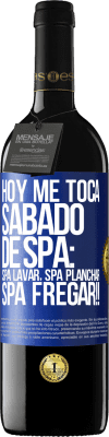 39,95 € Kostenloser Versand | Rotwein RED Ausgabe MBE Reserve Heute ist mein SPA Samstag: Spa waschen, Spa bügeln, SPA SCRUBBING !! Blaue Markierung. Anpassbares Etikett Reserve 12 Monate Ernte 2016 Tempranillo