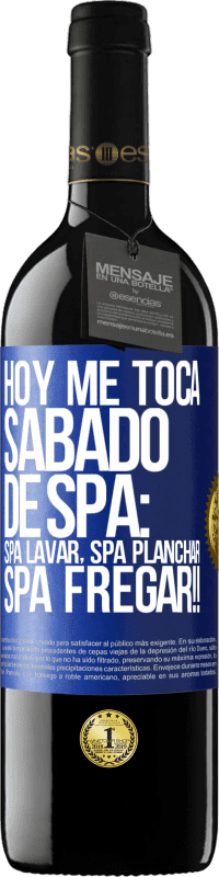 39,95 € Envio grátis | Vinho tinto Edição RED MBE Reserva Hoje é sábado o meu SPA: Lavagem do Spa, Engomagem do Spa, LAVAGEM DO SPA !! Etiqueta Azul. Etiqueta personalizável Reserva 12 Meses Colheita 2014 Tempranillo