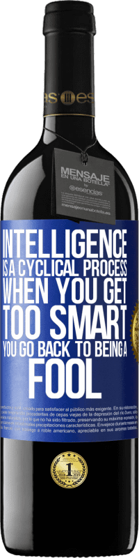 39,95 € Free Shipping | Red Wine RED Edition MBE Reserve Intelligence is a cyclical process. When you get too smart you go back to being a fool Blue Label. Customizable label Reserve 12 Months Harvest 2014 Tempranillo