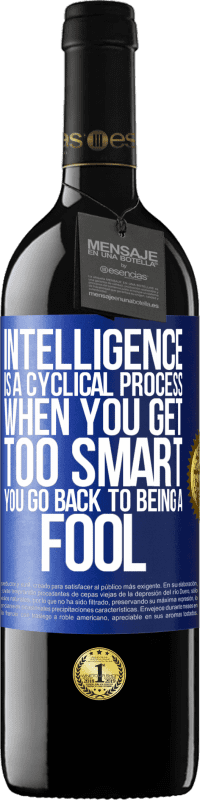 39,95 € Free Shipping | Red Wine RED Edition MBE Reserve Intelligence is a cyclical process. When you get too smart you go back to being a fool Blue Label. Customizable label Reserve 12 Months Harvest 2015 Tempranillo