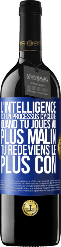 39,95 € Envoi gratuit | Vin rouge Édition RED MBE Réserve L'intelligence est un processus cyclique. Quand tu joues au plus malin, tu redeviens le plus con Étiquette Bleue. Étiquette personnalisable Réserve 12 Mois Récolte 2014 Tempranillo