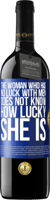 39,95 € Free Shipping | Red Wine RED Edition MBE Reserve The woman who has no luck with men does not know how lucky she is Blue Label. Customizable label Reserve 12 Months Harvest 2015 Tempranillo