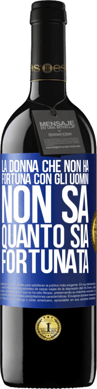 39,95 € Spedizione Gratuita | Vino rosso Edizione RED MBE Riserva La donna che non ha fortuna con gli uomini non sa quanto sia fortunata Etichetta Blu. Etichetta personalizzabile Riserva 12 Mesi Raccogliere 2015 Tempranillo