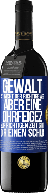 39,95 € Kostenloser Versand | Rotwein RED Ausgabe MBE Reserve Gewalt ist nicht der richtige Weg, aber eine Ohrfeige zur richtigen Zeit gibt Dir einen Schub Blaue Markierung. Anpassbares Etikett Reserve 12 Monate Ernte 2014 Tempranillo