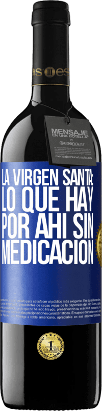 39,95 € Envío gratis | Vino Tinto Edición RED MBE Reserva La virgen santa: lo que hay por ahí sin medicación Etiqueta Azul. Etiqueta personalizable Reserva 12 Meses Cosecha 2015 Tempranillo