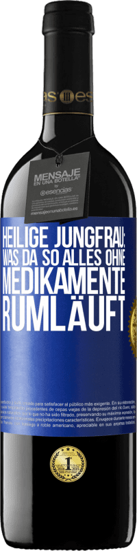 39,95 € Kostenloser Versand | Rotwein RED Ausgabe MBE Reserve Heilige Jungfrau: Was da so alles ohne Medikamente rumläuft Blaue Markierung. Anpassbares Etikett Reserve 12 Monate Ernte 2014 Tempranillo