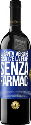 39,95 € Spedizione Gratuita | Vino rosso Edizione RED MBE Riserva La santa vergine: cosa c'è là fuori senza farmaci Etichetta Blu. Etichetta personalizzabile Riserva 12 Mesi Raccogliere 2014 Tempranillo