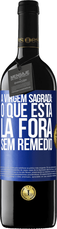 39,95 € Envio grátis | Vinho tinto Edição RED MBE Reserva A virgem sagrada: o que está lá fora sem remédio Etiqueta Azul. Etiqueta personalizável Reserva 12 Meses Colheita 2015 Tempranillo