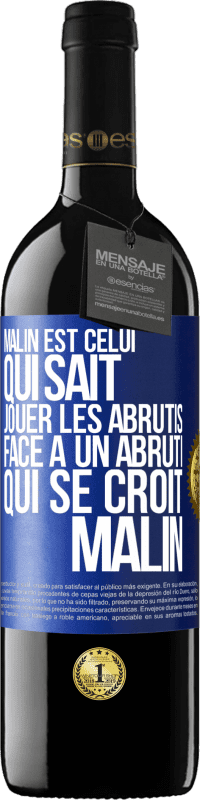 39,95 € Envoi gratuit | Vin rouge Édition RED MBE Réserve Malin est celui qui sait jouer les abrutis ... Face à un abruti qui se croit malin Étiquette Bleue. Étiquette personnalisable Réserve 12 Mois Récolte 2014 Tempranillo