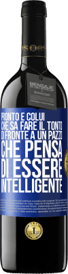 39,95 € Spedizione Gratuita | Vino rosso Edizione RED MBE Riserva Pronto è colui che sa fare il tonto ... di fronte a un pazzo che pensa di essere intelligente Etichetta Blu. Etichetta personalizzabile Riserva 12 Mesi Raccogliere 2014 Tempranillo