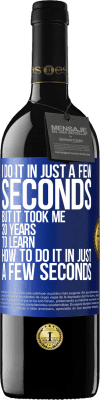39,95 € 送料無料 | 赤ワイン REDエディション MBE 予約する 私はほんの数秒でそれをします、しかし私はほんの数秒でそれをする方法を学ぶのに30年かかりました 青いタグ. カスタマイズ可能なラベル 予約する 12 月 収穫 2016 Tempranillo
