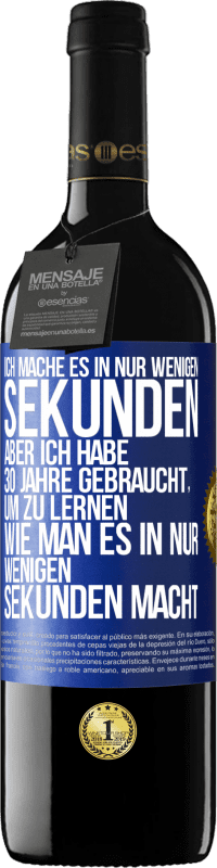 39,95 € Kostenloser Versand | Rotwein RED Ausgabe MBE Reserve Ich mache es in nur wenigen Sekunden, aber ich habe 30 Jahre gebraucht, um zu lernen, wie man es in nur wenigen Sekunden Blaue Markierung. Anpassbares Etikett Reserve 12 Monate Ernte 2014 Tempranillo