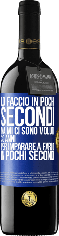 39,95 € Spedizione Gratuita | Vino rosso Edizione RED MBE Riserva Lo faccio in pochi secondi, ma mi ci sono voluti 30 anni per imparare a farlo in pochi secondi Etichetta Blu. Etichetta personalizzabile Riserva 12 Mesi Raccogliere 2016 Tempranillo