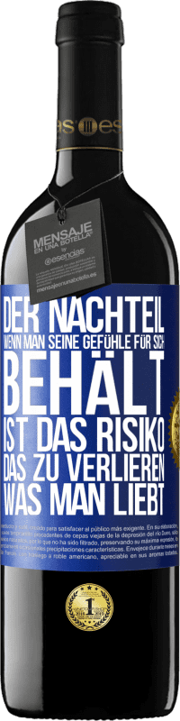 39,95 € Kostenloser Versand | Rotwein RED Ausgabe MBE Reserve Der Nachteil, wenn man seine Gefühle für sich behält, ist das Risiko, das zu verlieren, was man liebt Blaue Markierung. Anpassbares Etikett Reserve 12 Monate Ernte 2015 Tempranillo