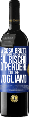 39,95 € Spedizione Gratuita | Vino rosso Edizione RED MBE Riserva La cosa brutta nel mantenere ciò che sentiamo è il rischio di perdere ciò che vogliamo Etichetta Blu. Etichetta personalizzabile Riserva 12 Mesi Raccogliere 2015 Tempranillo