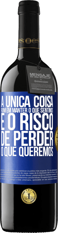 39,95 € Envio grátis | Vinho tinto Edição RED MBE Reserva A única coisa ruim em manter o que sentimos é o risco de perder o que queremos Etiqueta Azul. Etiqueta personalizável Reserva 12 Meses Colheita 2015 Tempranillo