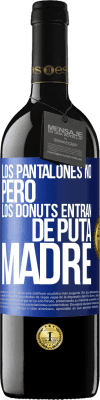 39,95 € Envío gratis | Vino Tinto Edición RED MBE Reserva Los pantalones no, pero los donuts entran de puta madre Etiqueta Azul. Etiqueta personalizable Reserva 12 Meses Cosecha 2014 Tempranillo