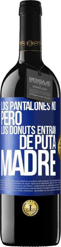 39,95 € Envío gratis | Vino Tinto Edición RED MBE Reserva Los pantalones no, pero los donuts entran de puta madre Etiqueta Azul. Etiqueta personalizable Reserva 12 Meses Cosecha 2014 Tempranillo