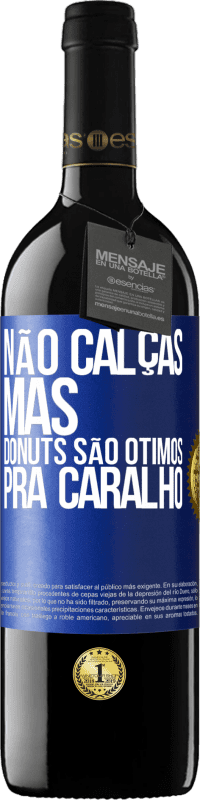 39,95 € Envio grátis | Vinho tinto Edição RED MBE Reserva Não calças, mas donuts são ótimos pra caralho Etiqueta Azul. Etiqueta personalizável Reserva 12 Meses Colheita 2014 Tempranillo