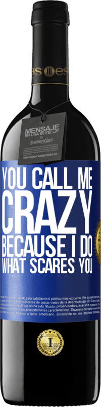 39,95 € Free Shipping | Red Wine RED Edition MBE Reserve You call me crazy because I do what scares you Blue Label. Customizable label Reserve 12 Months Harvest 2014 Tempranillo