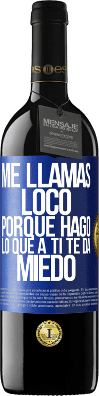 39,95 € Envío gratis | Vino Tinto Edición RED MBE Reserva Me llamas loco porque hago lo que a ti te da miedo Etiqueta Azul. Etiqueta personalizable Reserva 12 Meses Cosecha 2014 Tempranillo