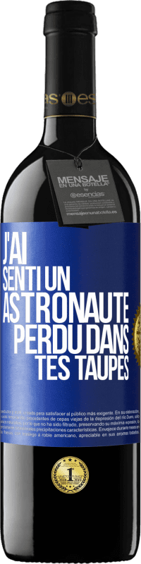 39,95 € Envoi gratuit | Vin rouge Édition RED MBE Réserve J'ai senti un astronaute perdu dans tes taupes Étiquette Bleue. Étiquette personnalisable Réserve 12 Mois Récolte 2014 Tempranillo