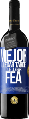 39,95 € Envío gratis | Vino Tinto Edición RED MBE Reserva Mejor llegar tarde que llegar fea Etiqueta Azul. Etiqueta personalizable Reserva 12 Meses Cosecha 2015 Tempranillo