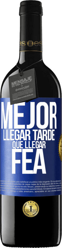 39,95 € Envío gratis | Vino Tinto Edición RED MBE Reserva Mejor llegar tarde que llegar fea Etiqueta Azul. Etiqueta personalizable Reserva 12 Meses Cosecha 2014 Tempranillo