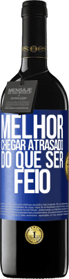 39,95 € Envio grátis | Vinho tinto Edição RED MBE Reserva Melhor chegar atrasado do que ser feio Etiqueta Azul. Etiqueta personalizável Reserva 12 Meses Colheita 2014 Tempranillo