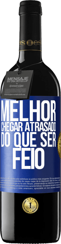 39,95 € Envio grátis | Vinho tinto Edição RED MBE Reserva Melhor chegar atrasado do que ser feio Etiqueta Azul. Etiqueta personalizável Reserva 12 Meses Colheita 2015 Tempranillo