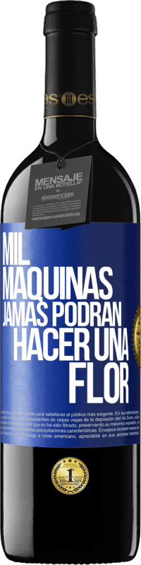 39,95 € Envío gratis | Vino Tinto Edición RED MBE Reserva Mil máquinas jamás podrán hacer una flor Etiqueta Azul. Etiqueta personalizable Reserva 12 Meses Cosecha 2015 Tempranillo