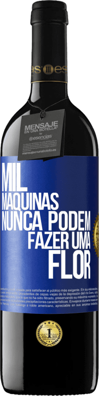 39,95 € Envio grátis | Vinho tinto Edição RED MBE Reserva Mil máquinas nunca podem fazer uma flor Etiqueta Azul. Etiqueta personalizável Reserva 12 Meses Colheita 2015 Tempranillo