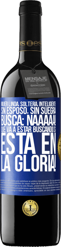 39,95 € Envío gratis | Vino Tinto Edición RED MBE Reserva Mujer linda, soltera, inteligente, sin esposo, sin suegra, busca: Naaaaa! Que va a estar buscando si está en la gloria! Etiqueta Azul. Etiqueta personalizable Reserva 12 Meses Cosecha 2015 Tempranillo