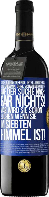 39,95 € Kostenloser Versand | Rotwein RED Ausgabe MBE Reserve Süße, alleinstehende, intelligente Frau, ohne Ehemann, ohne Schwiegermutter, auf der Suche nach: Gar nichts! Was wird sie schon Blaue Markierung. Anpassbares Etikett Reserve 12 Monate Ernte 2015 Tempranillo