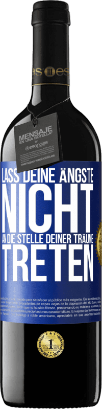 39,95 € Kostenloser Versand | Rotwein RED Ausgabe MBE Reserve Lass deine Ängste nicht an die Stelle deiner Träume treten Blaue Markierung. Anpassbares Etikett Reserve 12 Monate Ernte 2015 Tempranillo