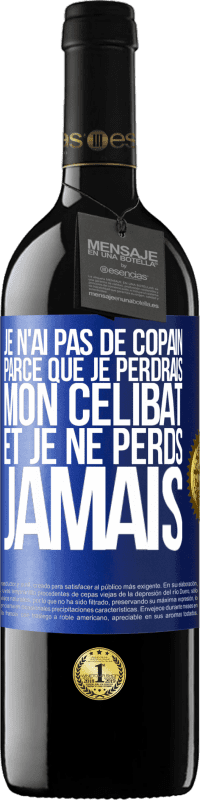 39,95 € Envoi gratuit | Vin rouge Édition RED MBE Réserve Je n'ai pas de copain parce que je perdrais mon célibat et je ne perds jamais Étiquette Bleue. Étiquette personnalisable Réserve 12 Mois Récolte 2014 Tempranillo