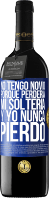 39,95 € Envío gratis | Vino Tinto Edición RED MBE Reserva No tengo novio porque perdería mi soltería y yo nunca pierdo Etiqueta Azul. Etiqueta personalizable Reserva 12 Meses Cosecha 2015 Tempranillo