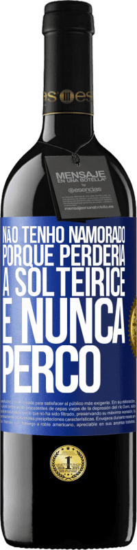 39,95 € Envio grátis | Vinho tinto Edição RED MBE Reserva Não tenho namorado porque perderia a solteirice e nunca perco Etiqueta Azul. Etiqueta personalizável Reserva 12 Meses Colheita 2014 Tempranillo