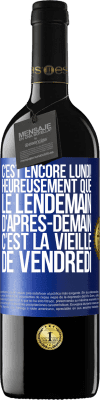 39,95 € Envoi gratuit | Vin rouge Édition RED MBE Réserve C'est encore lundi! Heureusement que le lendemain d'après-demain, c'est la vieille de vendredi Étiquette Bleue. Étiquette personnalisable Réserve 12 Mois Récolte 2014 Tempranillo