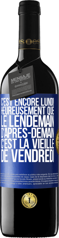 39,95 € Envoi gratuit | Vin rouge Édition RED MBE Réserve C'est encore lundi! Heureusement que le lendemain d'après-demain, c'est la vieille de vendredi Étiquette Bleue. Étiquette personnalisable Réserve 12 Mois Récolte 2015 Tempranillo