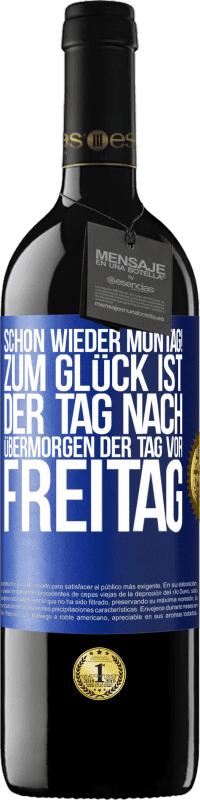 39,95 € Kostenloser Versand | Rotwein RED Ausgabe MBE Reserve Schon wieder Montag! Zum Glück ist der Tag nach Übermorgen der Tag vor Freitag Blaue Markierung. Anpassbares Etikett Reserve 12 Monate Ernte 2015 Tempranillo