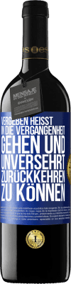 39,95 € Kostenloser Versand | Rotwein RED Ausgabe MBE Reserve Vergeben heißt, in die Vergangenheit gehen und unversehrt zurückkehren zu können Blaue Markierung. Anpassbares Etikett Reserve 12 Monate Ernte 2014 Tempranillo