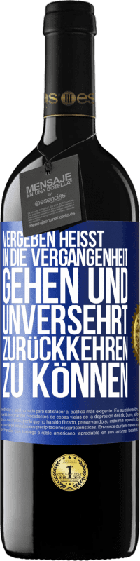 39,95 € Kostenloser Versand | Rotwein RED Ausgabe MBE Reserve Vergeben heißt, in die Vergangenheit gehen und unversehrt zurückkehren zu können Blaue Markierung. Anpassbares Etikett Reserve 12 Monate Ernte 2015 Tempranillo