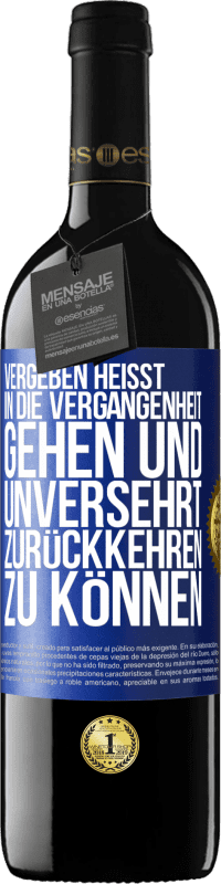 39,95 € Kostenloser Versand | Rotwein RED Ausgabe MBE Reserve Vergeben heißt, in die Vergangenheit gehen und unversehrt zurückkehren zu können Blaue Markierung. Anpassbares Etikett Reserve 12 Monate Ernte 2016 Tempranillo