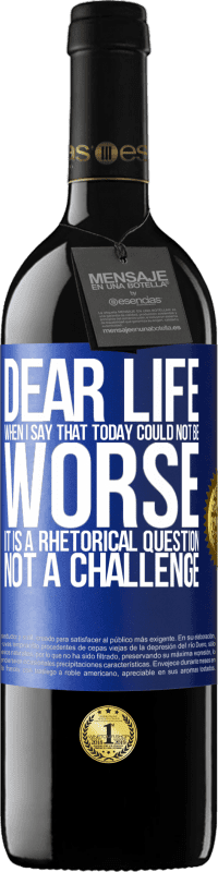 39,95 € Free Shipping | Red Wine RED Edition MBE Reserve Dear life, When I say that today could not be worse, it is a rhetorical question, not a challenge Blue Label. Customizable label Reserve 12 Months Harvest 2014 Tempranillo