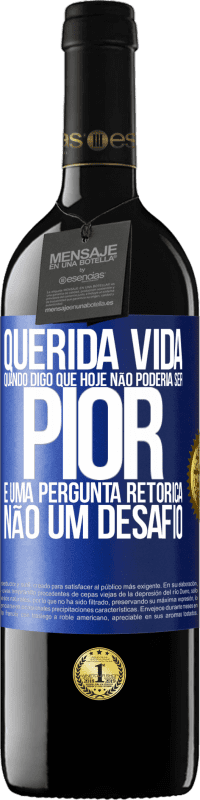 39,95 € Envio grátis | Vinho tinto Edição RED MBE Reserva Querida vida, Quando digo que hoje não poderia ser pior, é uma pergunta retórica, não um desafio Etiqueta Azul. Etiqueta personalizável Reserva 12 Meses Colheita 2014 Tempranillo