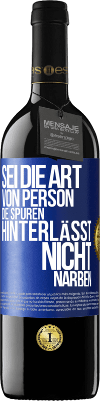 39,95 € Kostenloser Versand | Rotwein RED Ausgabe MBE Reserve Sei die Art von Person, die Spuren hinterlässt, nicht Narben Blaue Markierung. Anpassbares Etikett Reserve 12 Monate Ernte 2014 Tempranillo