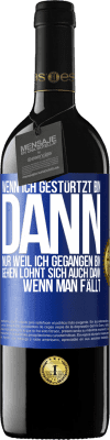 39,95 € Kostenloser Versand | Rotwein RED Ausgabe MBE Reserve Wenn ich gestürtzt bin, dann nur, weil ich gegangen bin. Gehen lohnt sich auch dann, wenn man fällt Blaue Markierung. Anpassbares Etikett Reserve 12 Monate Ernte 2015 Tempranillo