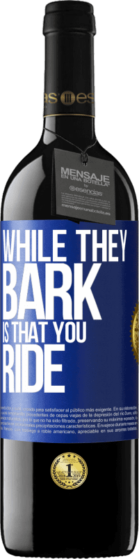 39,95 € Free Shipping | Red Wine RED Edition MBE Reserve While they bark is that you ride Blue Label. Customizable label Reserve 12 Months Harvest 2014 Tempranillo